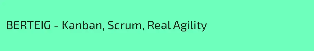 BERTEIG - Kanban, Scrum, Real Agility